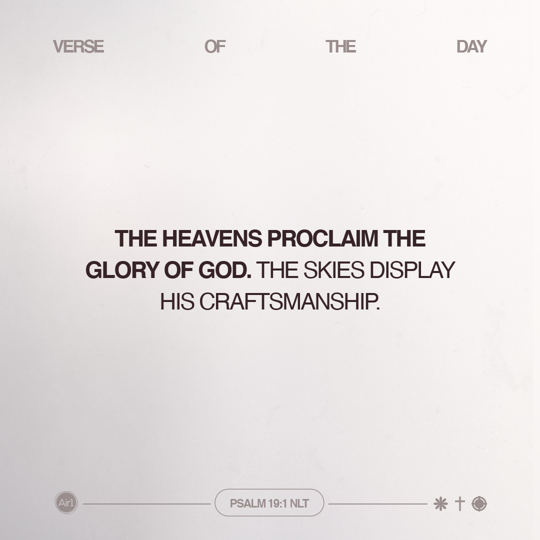The heavens proclaim the glory of God. The skies display His craftsmanship.