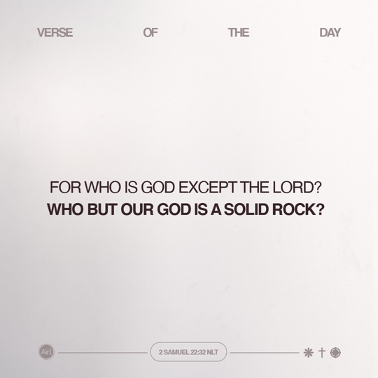 For who is God except the LORD? Who but our God is a solid rock?