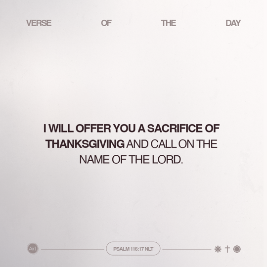 I will offer You a sacrifice of thanksgiving and call on the name of the LORD.