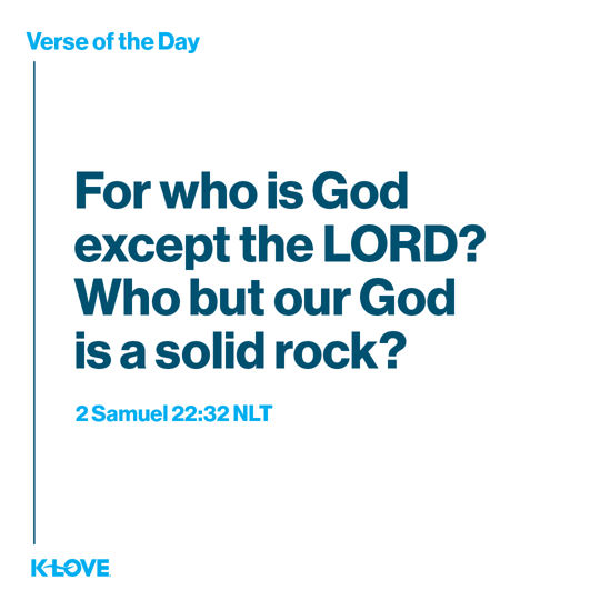 For who is God except the LORD? Who but our God is a solid rock?