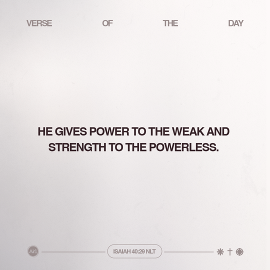 He gives power to the weak and strength to the powerless.