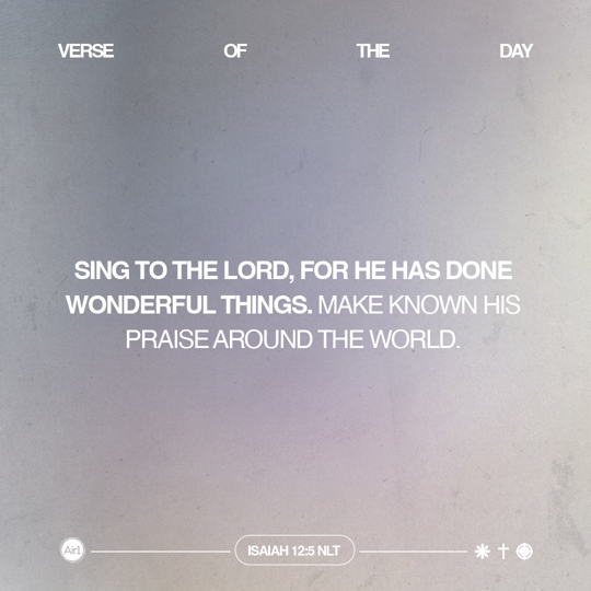 Sing to the LORD, for He has done wonderful things. Make known His praise around the world.