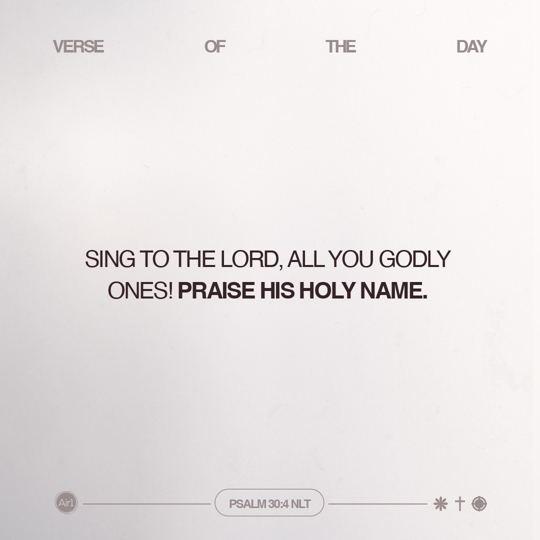 Sing to the LORD, all you godly ones! Praise His holy name.