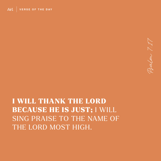 I will thank the LORD because He is just; I will sing praise to the name of the LORD Most High.