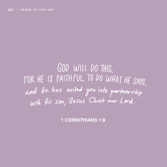 God will do this, for He is faithful to do what He says, and He has invited you into partnership with His Son, Jesus Christ our Lord.