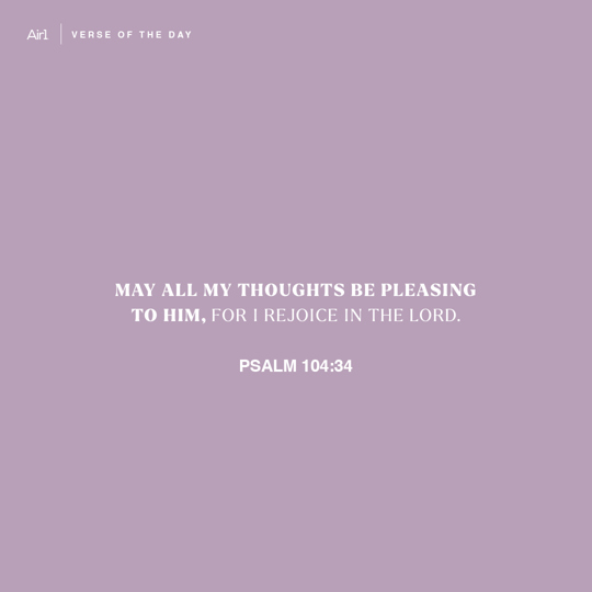 May all my thoughts be pleasing to Him, for I rejoice in the LORD.