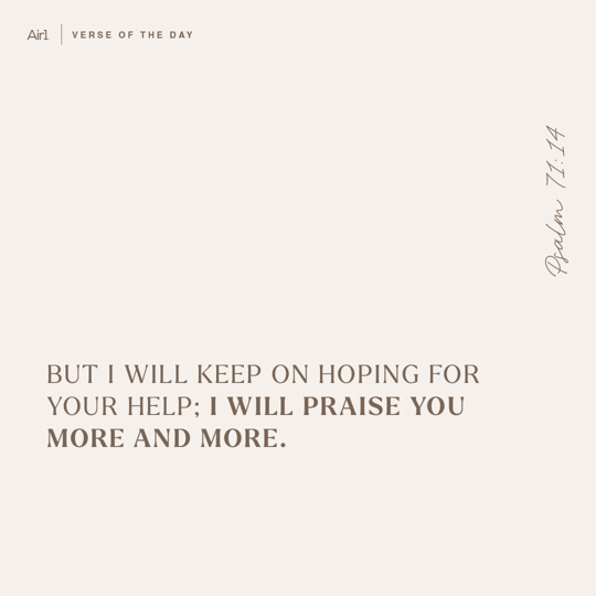 But I will keep on hoping for Your help; I will praise You more and more.