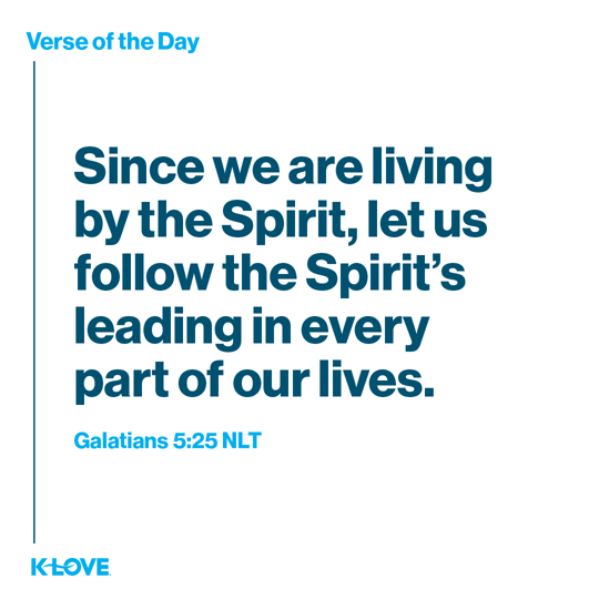 Since we are living by the Spirit, let us follow the Spirit’s leading in every part of our lives.