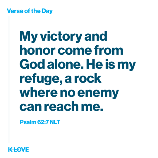 My victory and honor come from God alone. He is my refuge, a rock where no enemy can reach me.