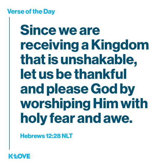 Since we are receiving a Kingdom that is unshakable, let us be thankful and please God by worshiping Him with holy fear and awe.