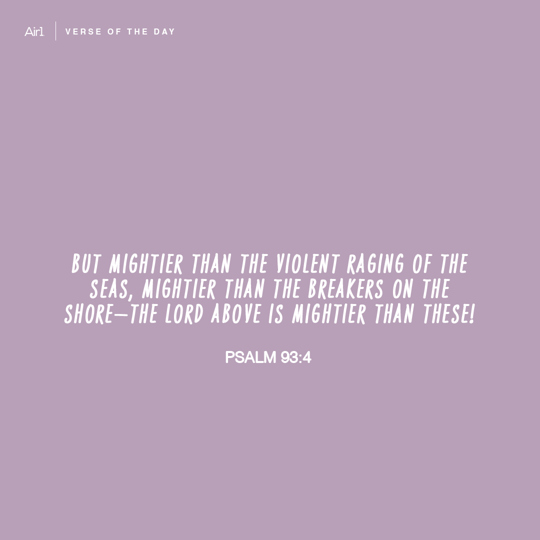 But mightier than the violent raging of the seas, mightier than the breakers on the shore—the LORD above is mightier than these!