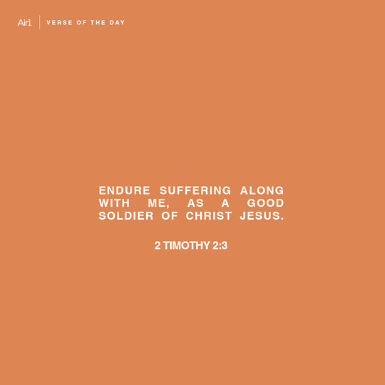 Endure suffering along with me, as a good soldier of Christ Jesus.