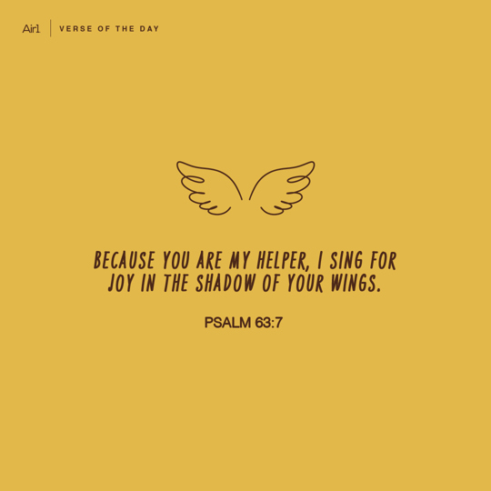 Because You are my helper, I sing for joy in the shadow of Your wings.