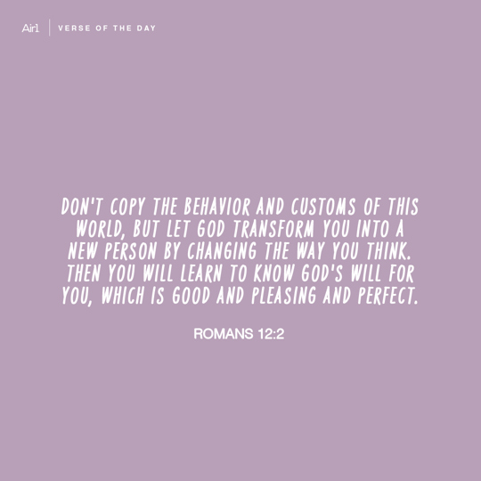 Don't copy the behavior and customs of this world, but let God transform you into a new person by changing the way you think. Then you will learn to know God's will for you, which is good and pleasing and perfect.