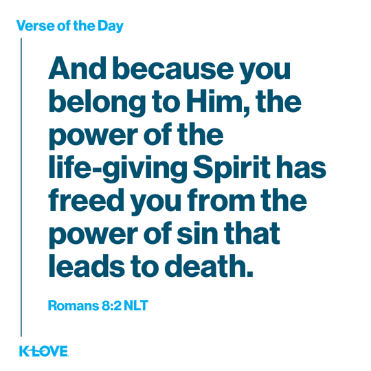 And because you belong to Him, the power of the life-giving Spirit has freed you from the power of sin that leads to death.