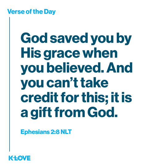 God saved you by His grace when you believed. And you can’t take credit for this; it is a gift from God.