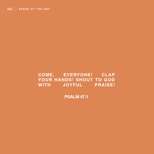 Come, everyone! Clap your hands! Shout to God with joyful praise!