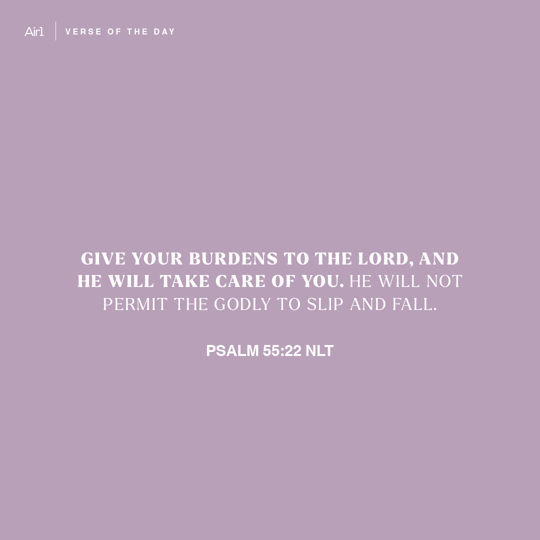 Give your burdens to the Lord, and he will take care of you. He will not permit the godly to slip and fall.