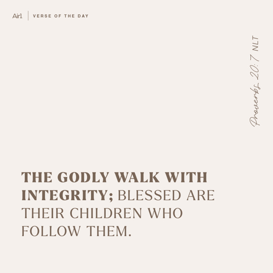 The godly walk with integrity; blessed are their children who follow them.