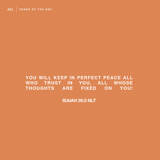 You will keep in perfect peace all who trust in You, all whose thoughts are fixed on You!