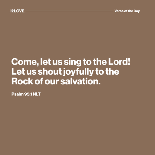 Come, let us sing to the Lord! Let us shout joyfully to the Rock of our salvation.