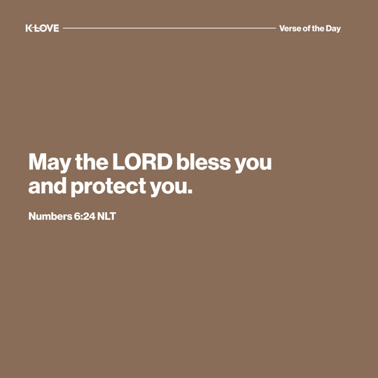 May the LORD bless you and protect you.