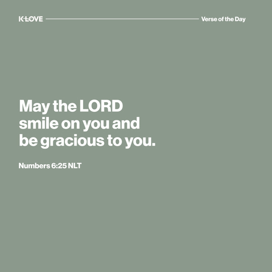 May the LORD smile on you and be gracious to you.