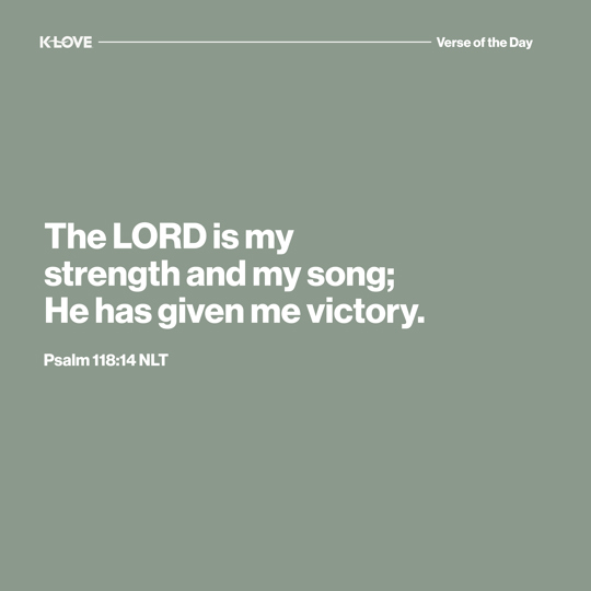 The LORD is my strength and my song; He has given me victory.