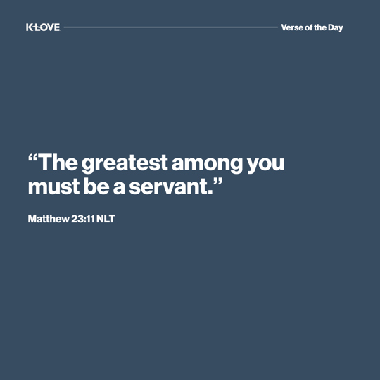 "The greatest among you must be a servant."