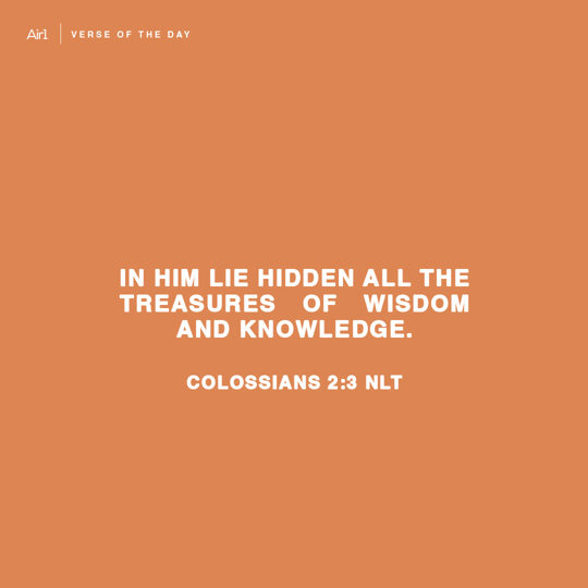 In Him lie hidden all the treasures of wisdom and knowledge.