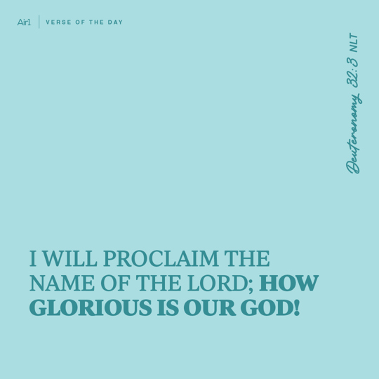 I will proclaim the name of the LORD; how glorious is our God!