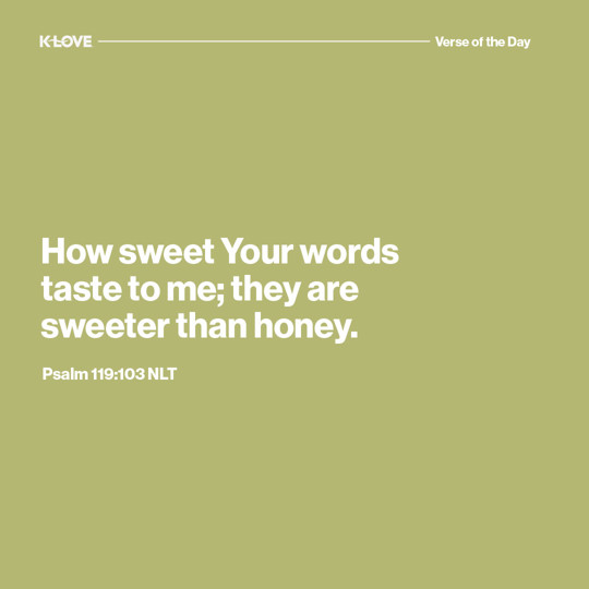 How sweet Your words taste to me; they are sweeter than honey.
