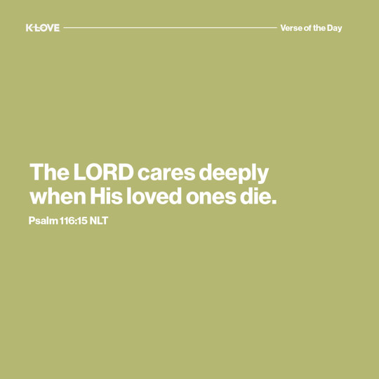 The LORD cares deeply when His loved ones die.