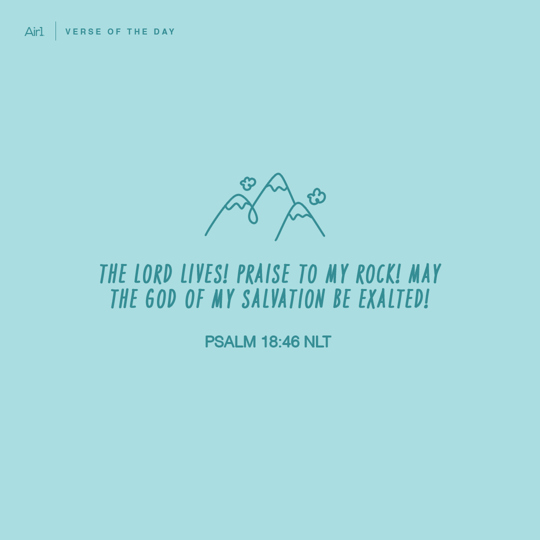The LORD lives! Praise to my Rock! May the God of my salvation be exalted!