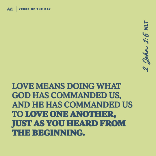 Love means doing what God has commanded us, and He has commanded us to love one another, just as you heard from the beginning.