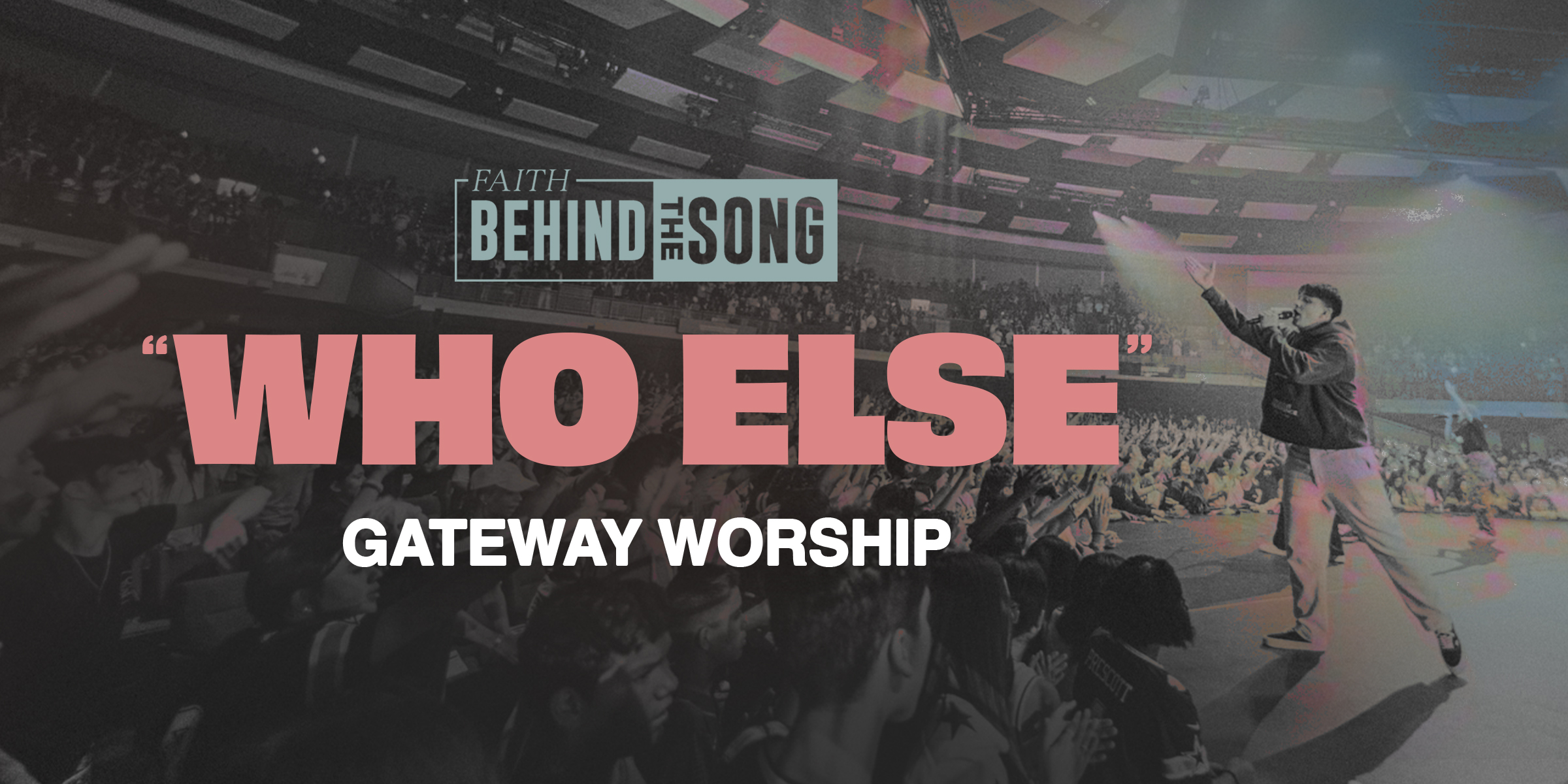 Faith Behind The Song: "Who Else" Gateway Worship