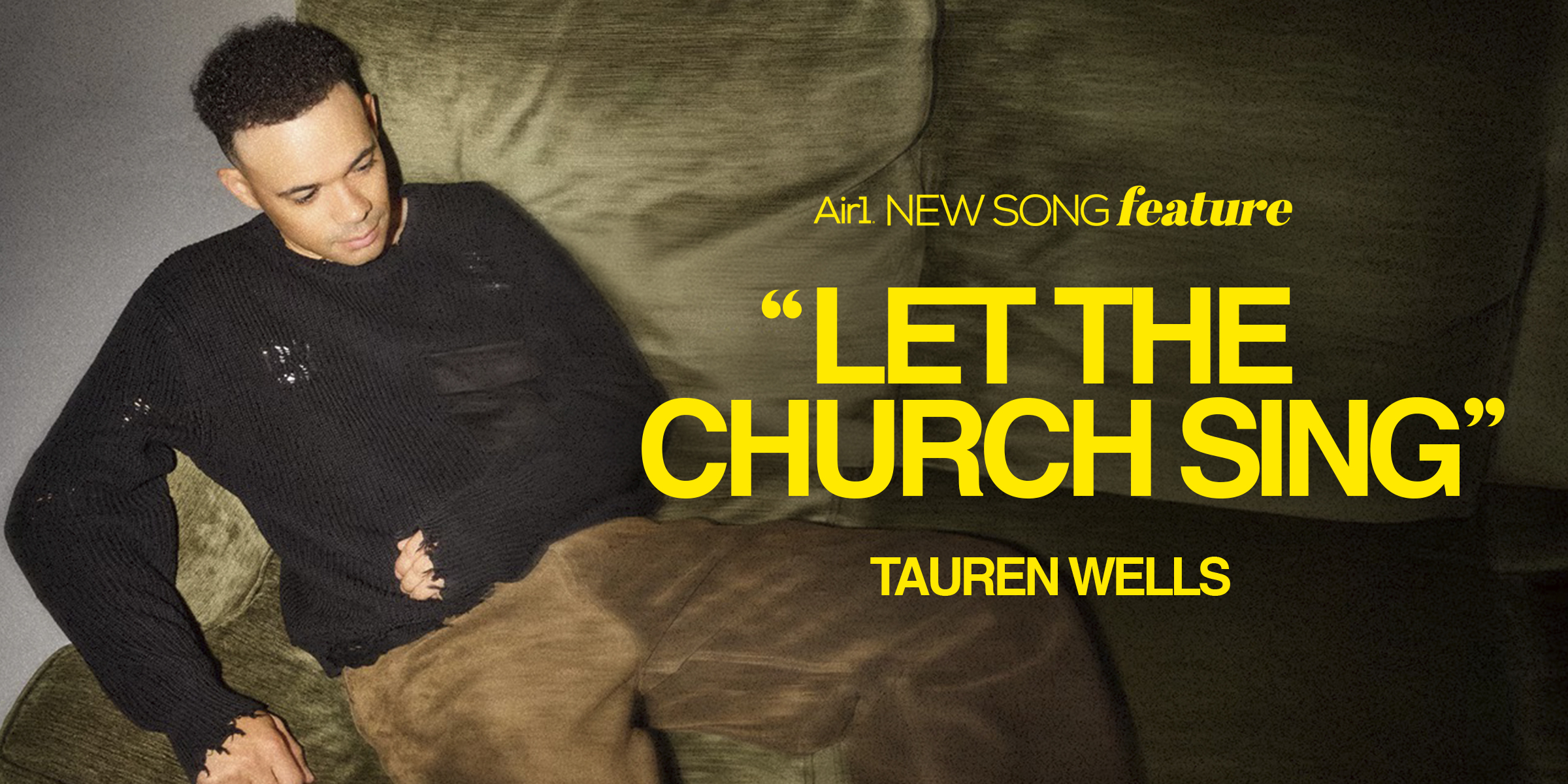 Air1 New Song Feature: "Let The Church Sing" Tauren Wells