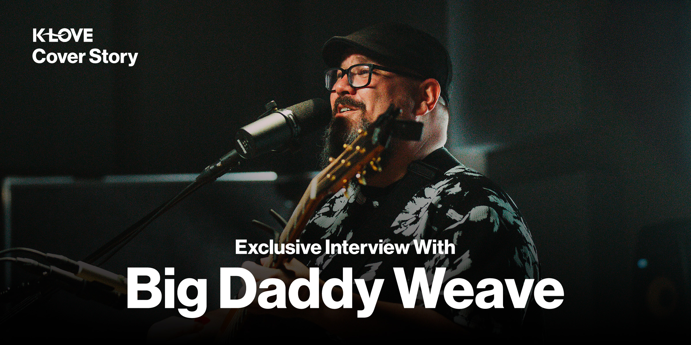KLOVE Cover Story Exclusive Interview with Big Daddy Weave