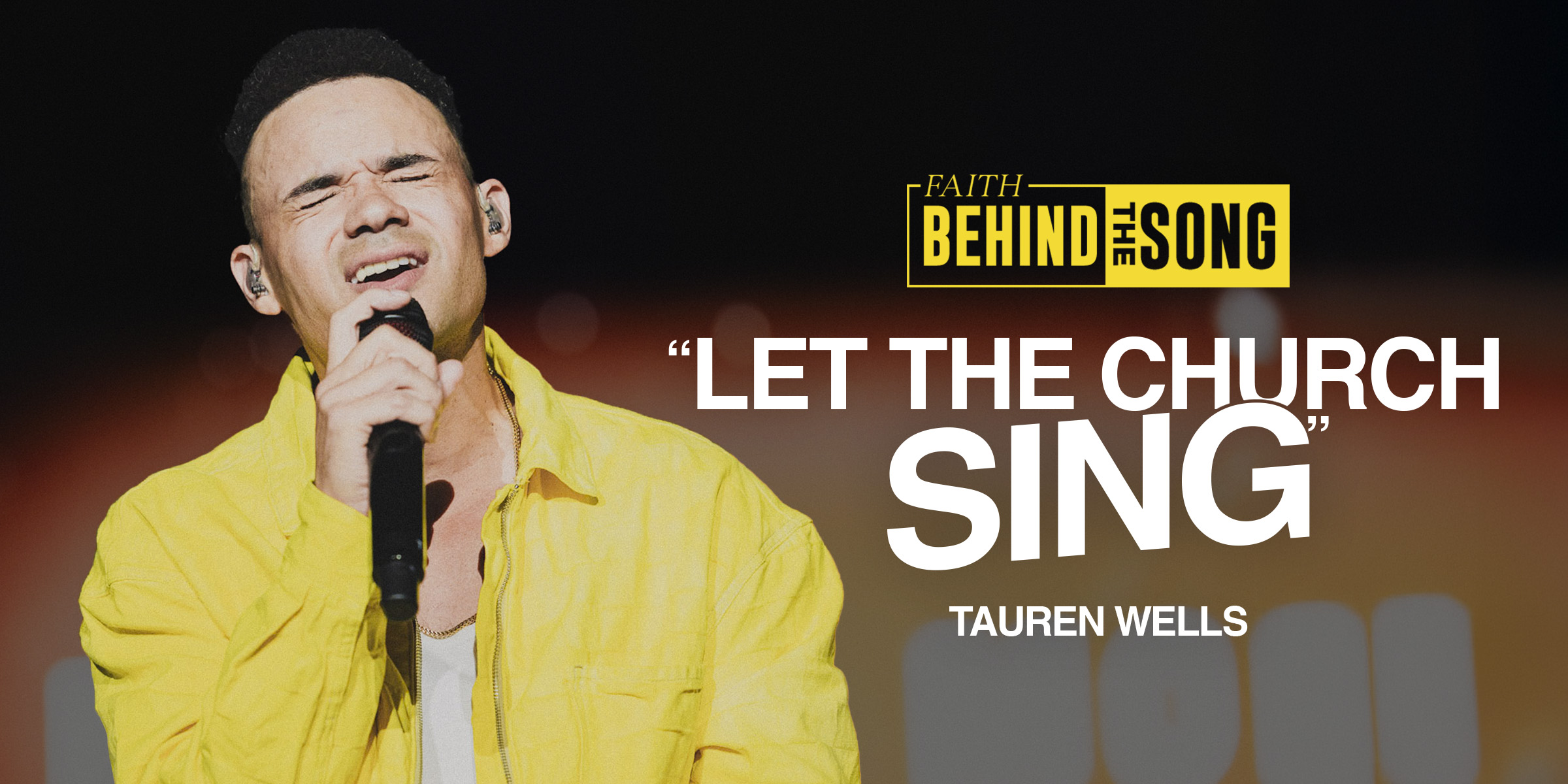 Faith Behind The Song: "Let The Church Sing" Tauren Wells