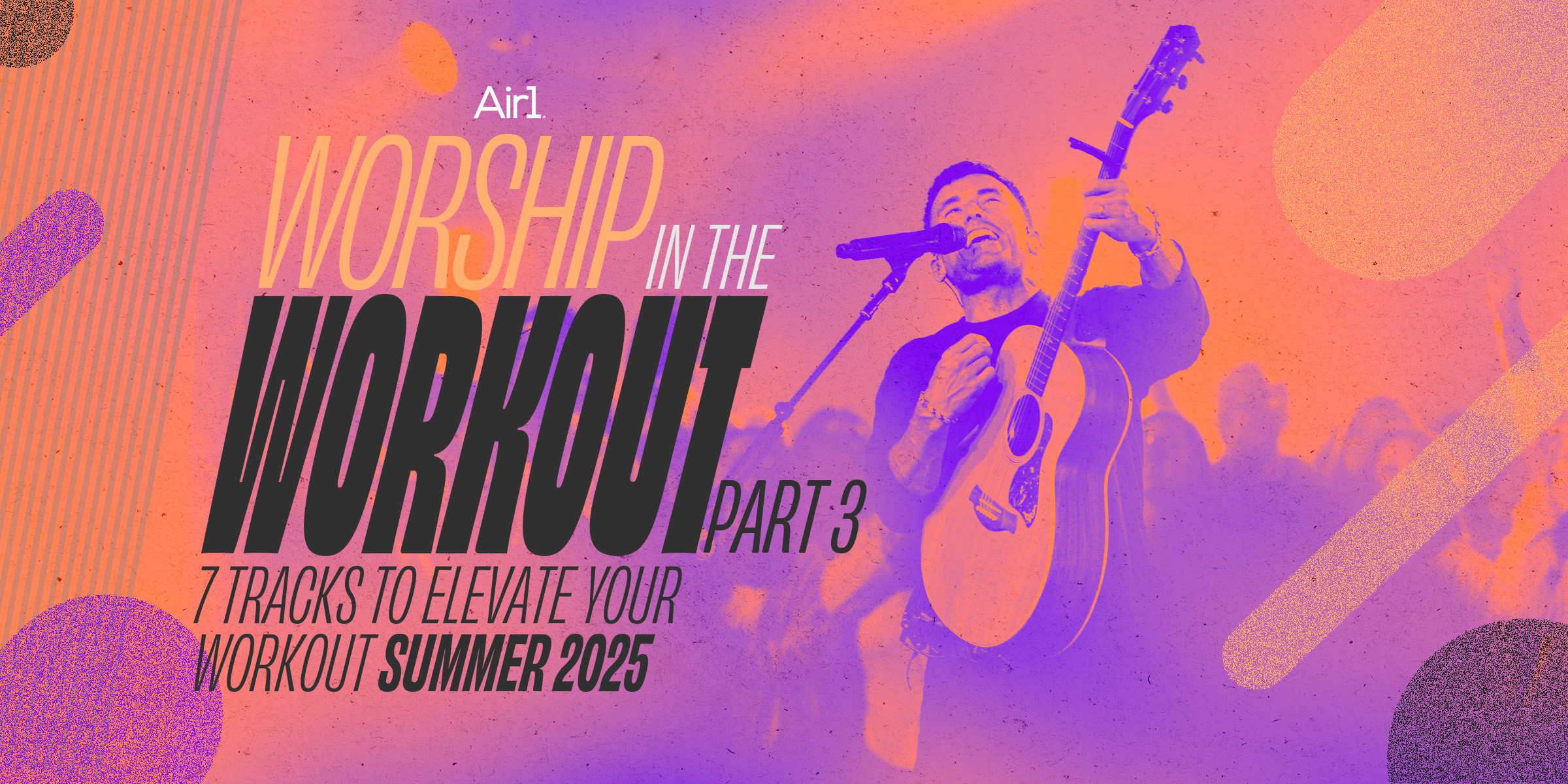 Air1 Worship In The Workout Part 3 - 7 Tracks to Elevate Your Workout - Summer 2025