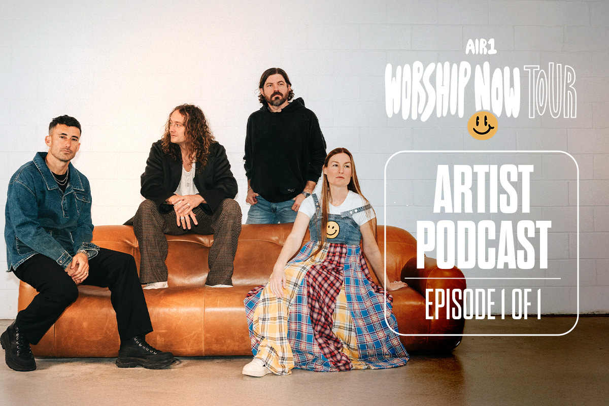 Air1 Worship Now Tour (Artist Podcast - Episode 1 of 1)