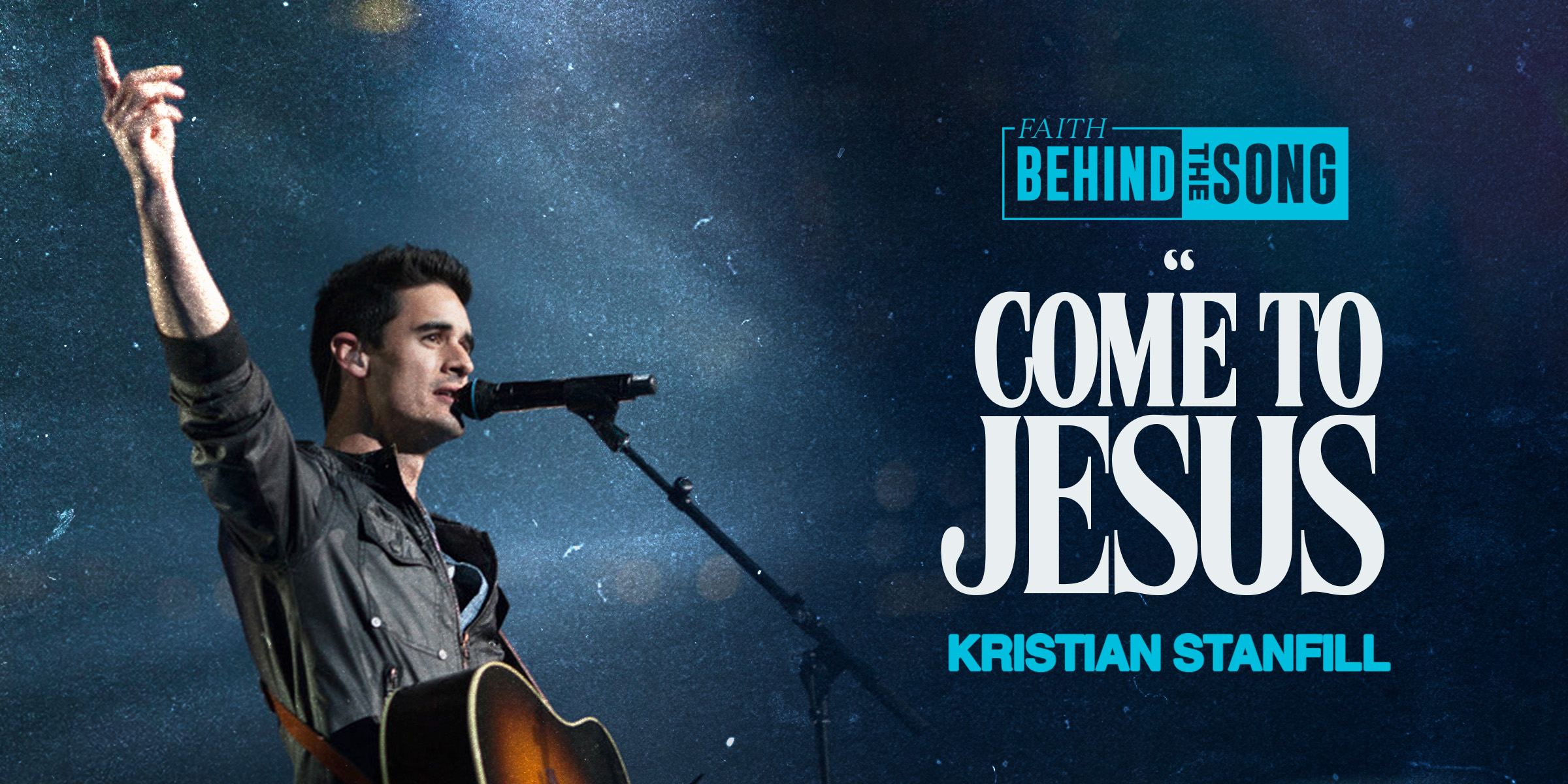 Faith Behind The Song: "Come to Jesus" Kristian Stanfill
