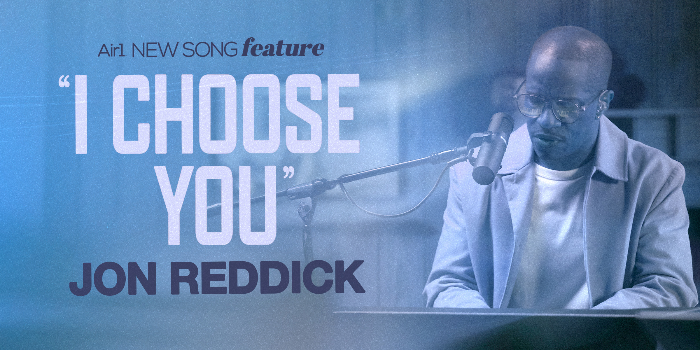 Air1 New Song Feature: "I Choose You" Jon Reddick