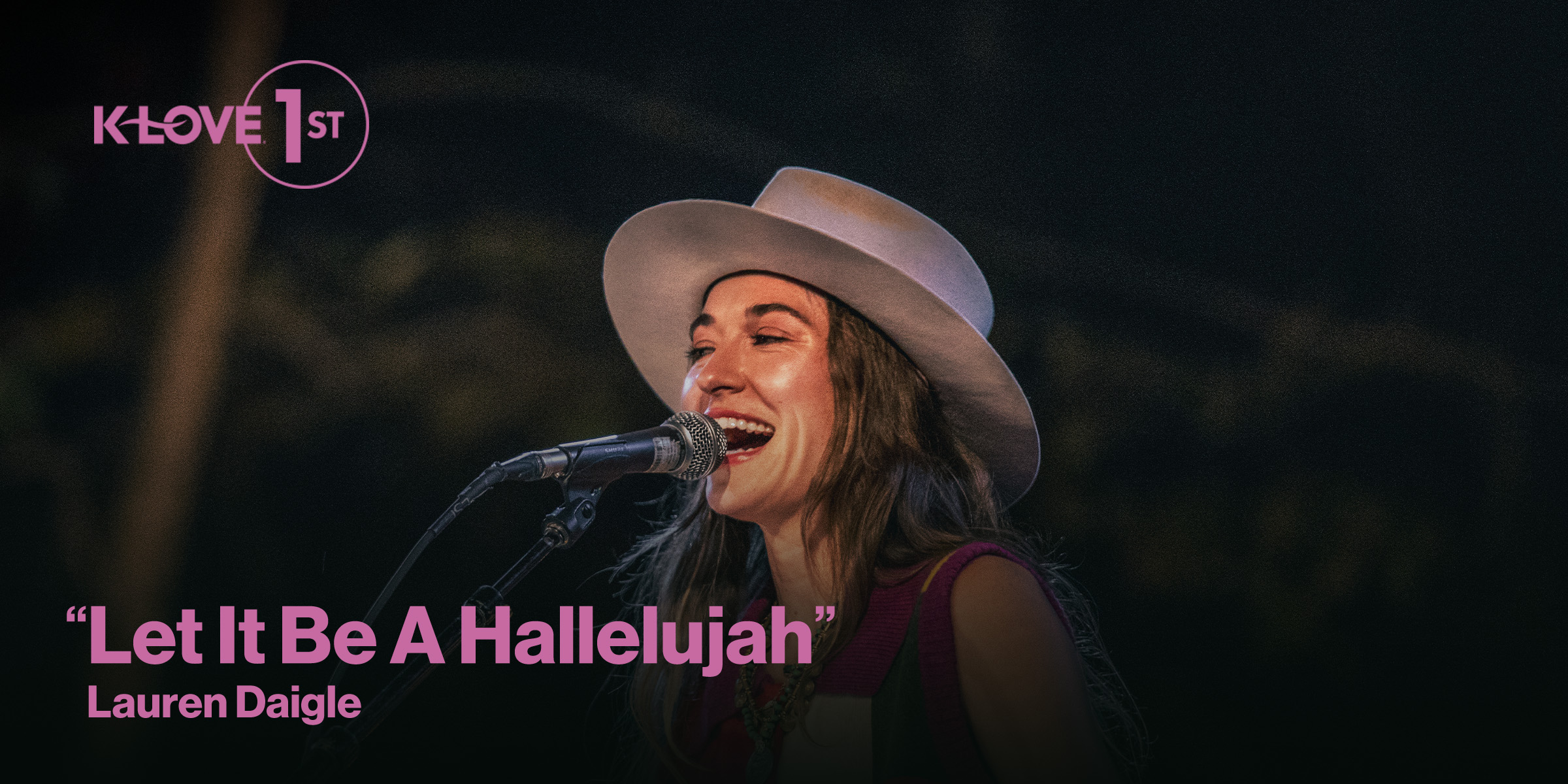 K-LOVE First Let It Be A Hallelujah by Lauren Daigle