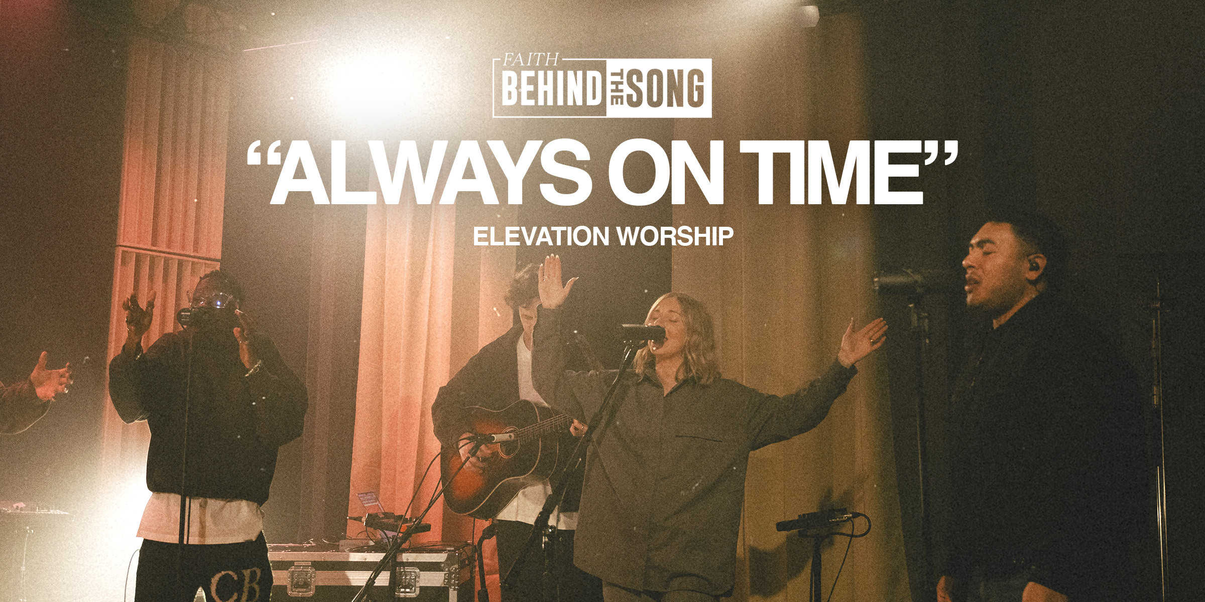 Faith Behind The Song: "Always On Time" Elevation Worship