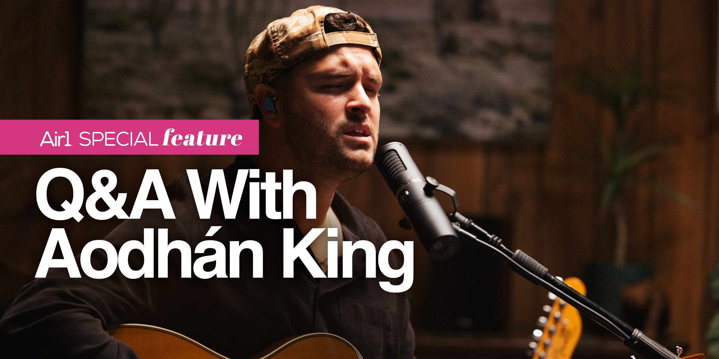 Air1 Special Feature: Q&A with Aodhán King