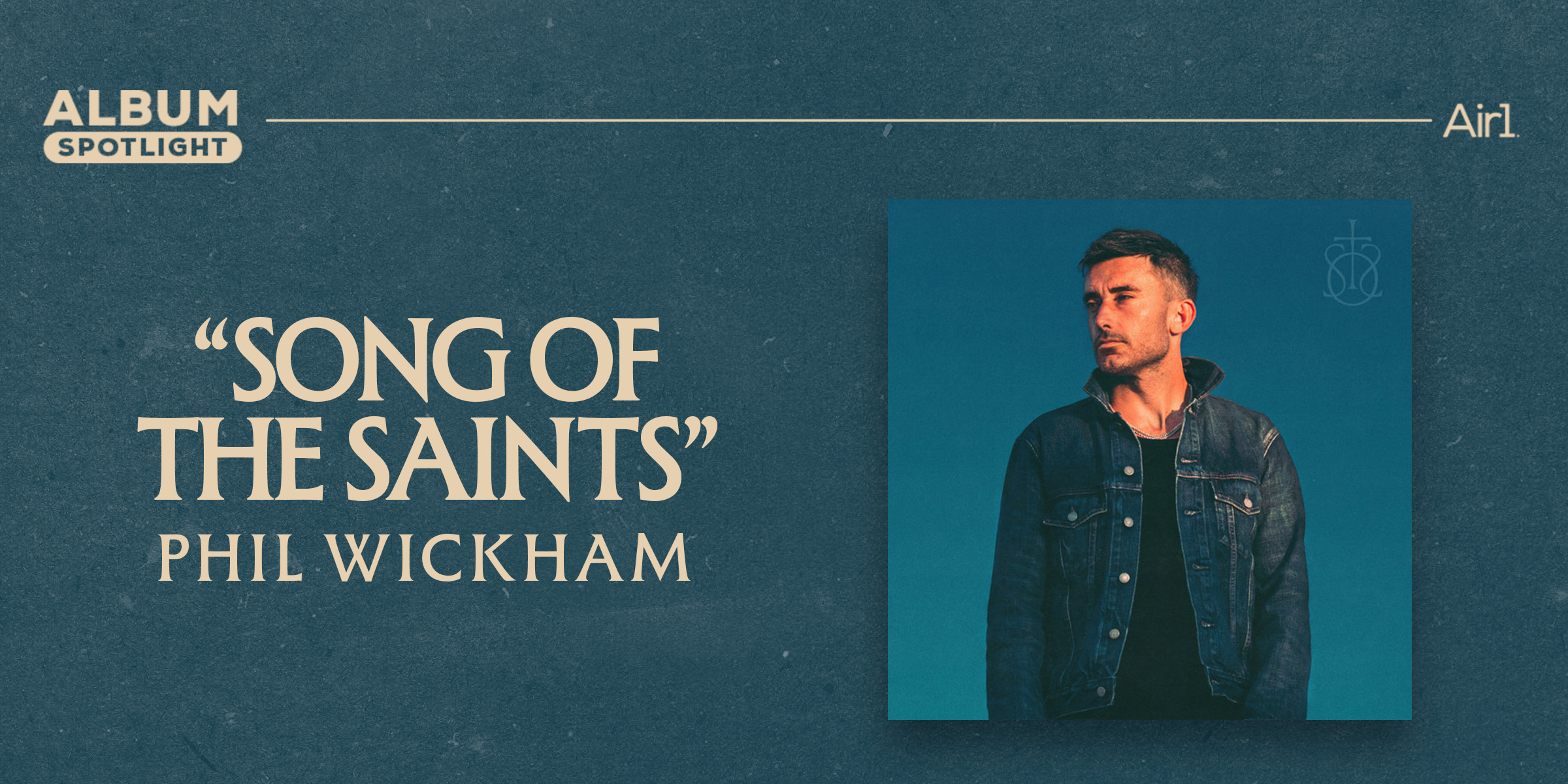 Album Spotlight: "Song Of The Saints" Phil Wickham