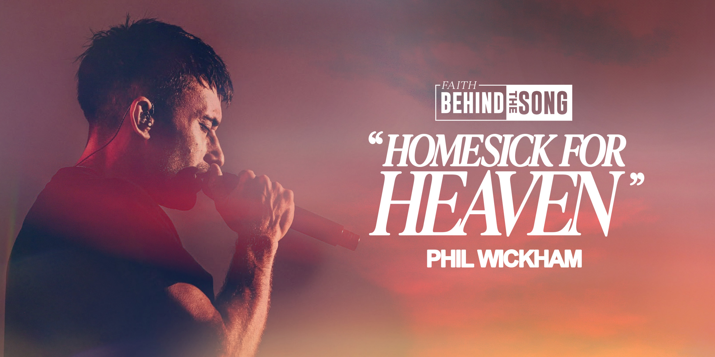 Faith Behind The Song: "Homesick For Heaven" Phil Wickham