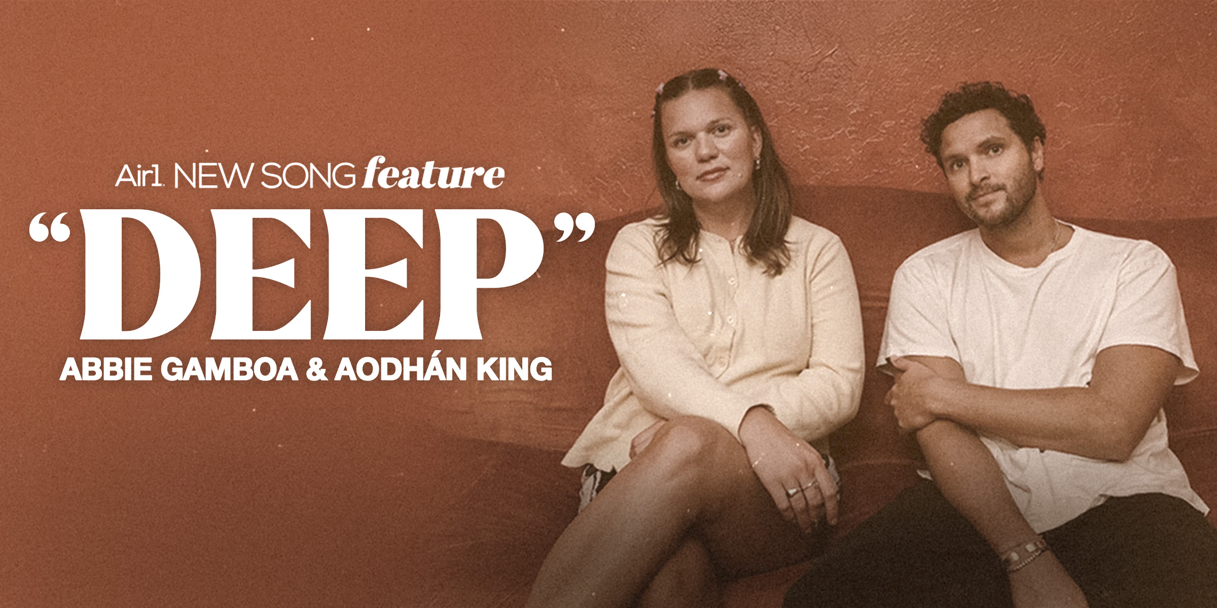 Air1 New Song Feature: "Deep" Abbie Gamboa & Aodhan King