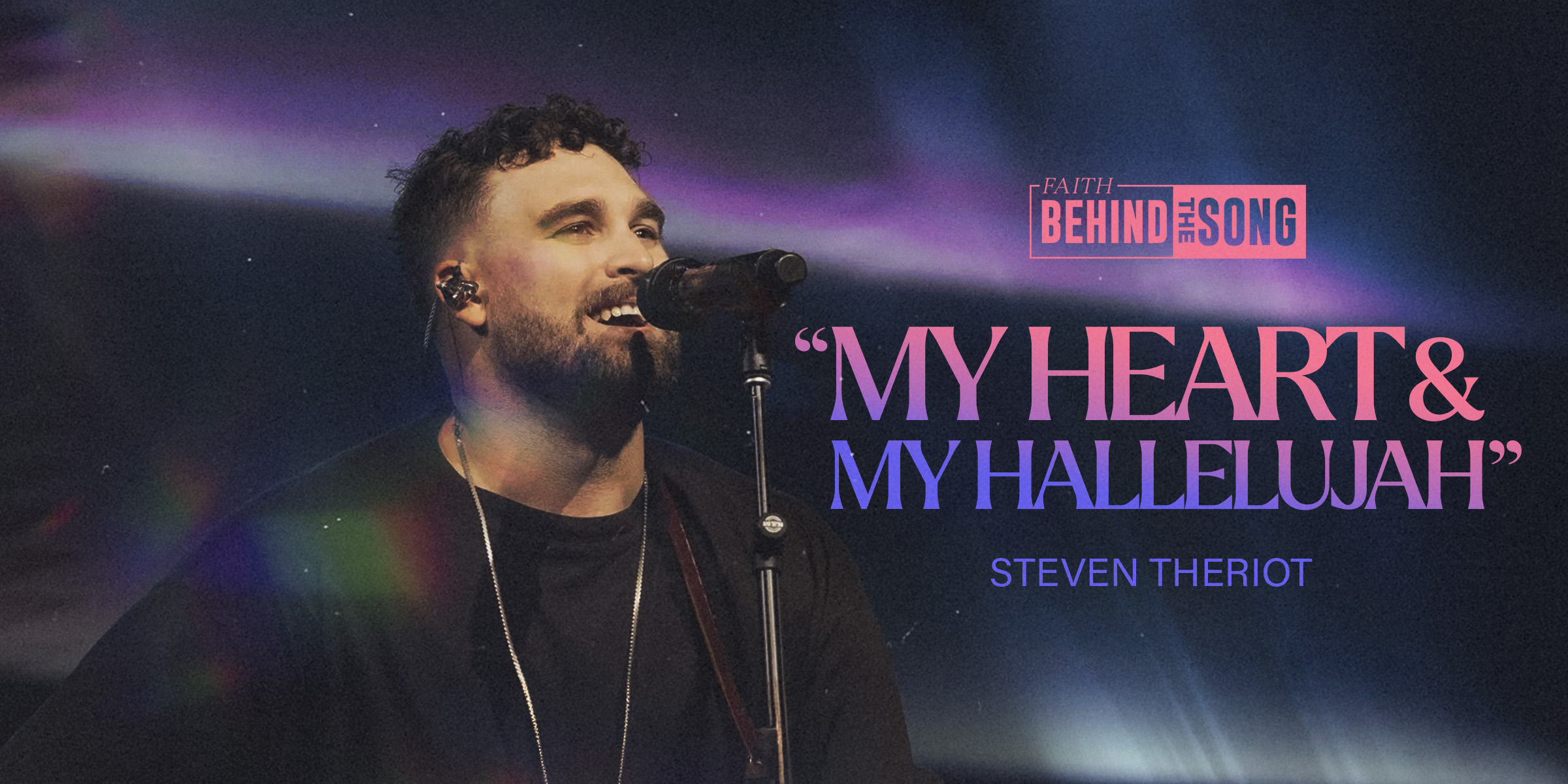 Faith Behind The Song: "My Heart And My Hallelujah" Steven Theriot